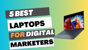 How to Choose the Best Laptop for Digital Marketing